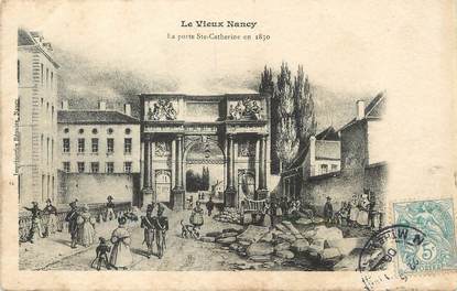 / CPA FRANCE 54 "Le Vieux Nancy, la porte Sainte Catherine en 1830"  / PRECURSEUR, avant 1900"