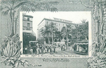 CPA ALGERIE "Alger, le Marché aux Fleurs et la rue Bab El Oued, hotel de la Régence" / AQUA PHOTO