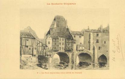 / CPA FRANCE 17 "La Rochelle disparue, le pont Saint Sauveur"